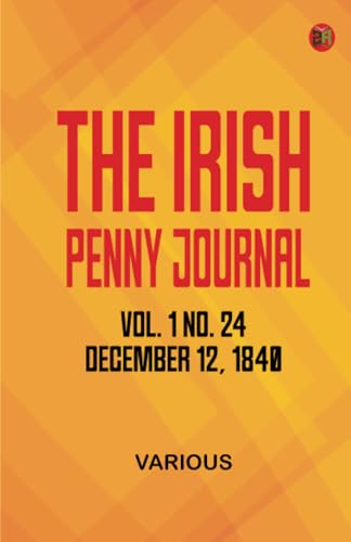 The Irish Penny Journal Vol. 1 No. 24 December 12 1840 The Irish Penny Journal Vol. 1 No. 24 December 12 1840 von Zinc Read