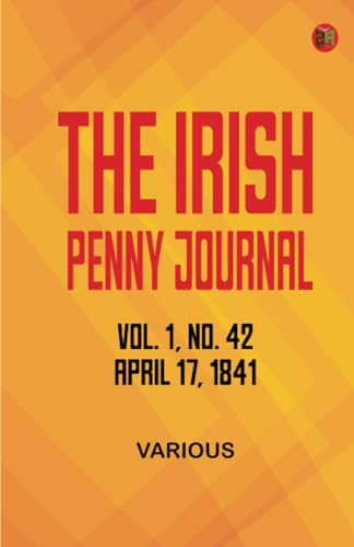The Irish Penny Journal Vol. 1 No. 42 April 17 1841 The Irish Penny Journal Vol. 1 No. 42 April 17 1841 von Zinc Read