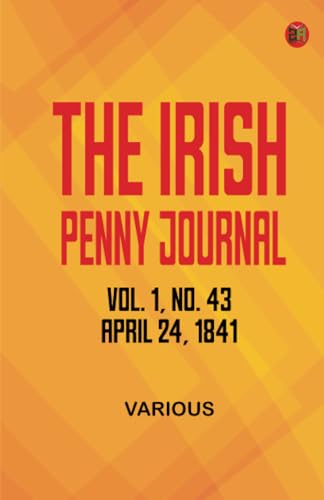 The Irish Penny Journal Vol. 1 No. 43 April 24 1841 The Irish Penny Journal Vol. 1 No. 43 April 24 1841 von Zinc Read