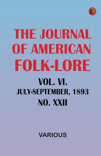 The Journal of American Folk-lore. Vol. VI.--July-September 1893.--No. XXII The Journal of American Folk-lore. Vol. VI.--July-September 1893.--No. XXII von Zinc Read