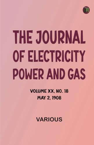 The Journal of Electricity, Power and Gas, Volume XX, No. 18, May 2, 1908 The Journal of Electricity, Power and Gas, Volume XX, No. 18, May 2, 1908 von Zinc Read