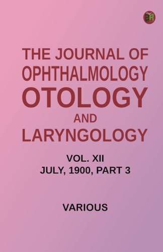 The Journal of Ophthalmology, Otology and Laryngology. Vol. XII. July, 1900. Part 3. The Journal of Ophthalmology, Otology and Laryngology. Vol. XII. July, 1900. Part 3. von Zinc Read