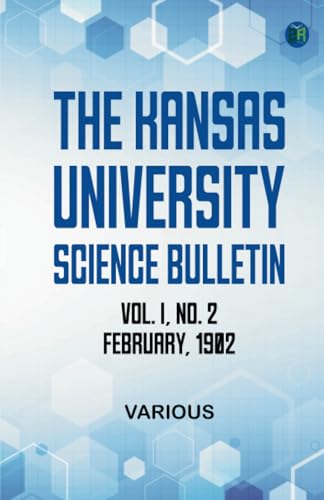 The Kansas University Science Bulletin Vol. I No. 2 February 1902 The Kansas University Science Bulletin Vol. I No. 2 February 1902 von Zinc Read