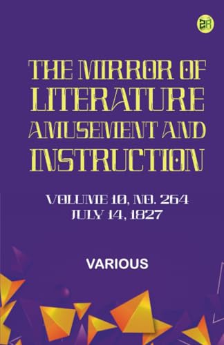 The Mirror of Literature Amusement and Instruction. Volume 10 No. 264 July 14 1827 The Mirror of Literature Amusement and Instruction. Volume 10 No. 264 July 14 1827 von Zinc Read