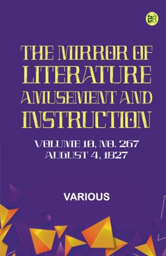 The Mirror of Literature Amusement and Instruction. Volume 10 No. 267 August 4 1827 The Mirror of Literature Amusement and Instruction. Volume 10 No. 267 August 4 1827 von Zinc Read