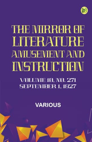 The Mirror of Literature Amusement and Instruction. Volume 10 No. 271 September 1 1827 The Mirror of Literature Amusement and Instruction. Volume 10 No. 271 September 1 1827 von Zinc Read