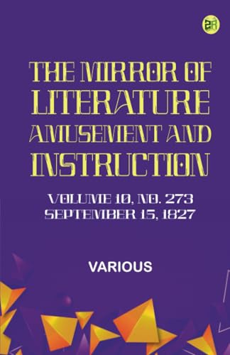 The Mirror of Literature Amusement and Instruction. Volume 10 No. 273 September 15 1827 The Mirror of Literature Amusement and Instruction. Volume 10 No. 273 September 15 1827 von Zinc Read