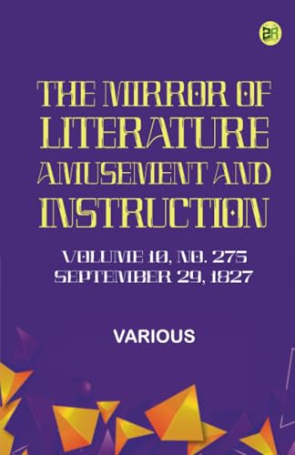 The Mirror of Literature Amusement and Instruction. Volume 10 No. 275 September 29 1827 The Mirror of Literature Amusement and Instruction. Volume 10 No. 275 September 29 1827 von Zinc Read