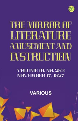 The Mirror of Literature Amusement and Instruction. Volume 10 No. 283 November 17 1827 The Mirror of Literature Amusement and Instruction. Volume 10 No. 283 November 17 1827 von Zinc Read