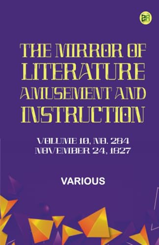 The Mirror of Literature Amusement and Instruction. Volume 10 No. 284 November 24 1827 The Mirror of Literature Amusement and Instruction. Volume 10 No. 284 November 24 1827 von Zinc Read