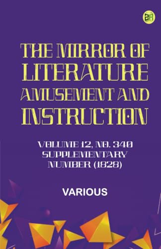 The Mirror of Literature Amusement and Instruction. Volume 12 No. 340 Supplementary Number (1828) von Zinc Read
