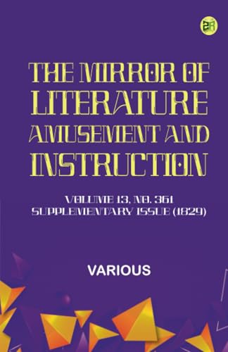 The Mirror of Literature Amusement and Instruction. Volume 13 No. 361 Supplementary Issue (1829) von Zinc Read