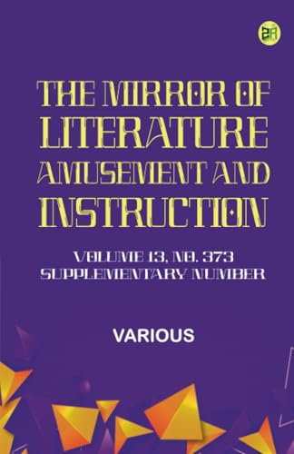 The Mirror of Literature Amusement and Instruction. Volume 13 No. 373 Supplementary Number The Mirror of Literature Amusement and Instruction. Volume 13 No. 373 Supplementary Number von Zinc Read