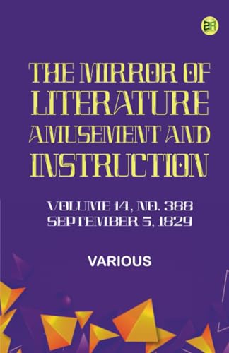 The Mirror of Literature Amusement and Instruction. Volume 14 No. 388 September 5 1829 The Mirror of Literature Amusement and Instruction. Volume 14 No. 388 September 5 1829 von Zinc Read
