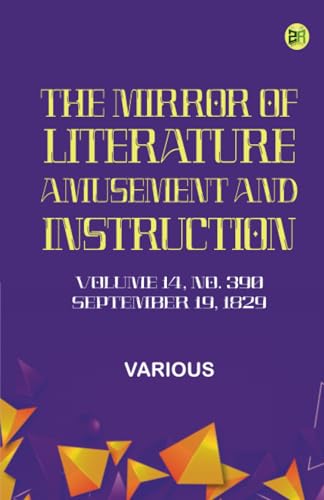 The Mirror of Literature Amusement and Instruction. Volume 14 No. 390 September 19 1829 The Mirror of Literature Amusement and Instruction. Volume 14 No. 390 September 19 1829 von Zinc Read