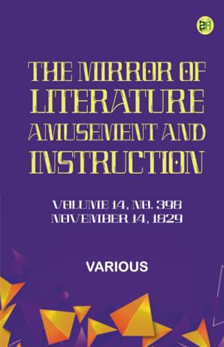 The Mirror of Literature Amusement and Instruction. Volume 14 No. 398 November 14 1829 The Mirror of Literature Amusement and Instruction. Volume 14 No. 398 November 14 1829 von Zinc Read