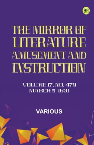 The Mirror of Literature Amusement and Instruction. Volume 17 No. 479 March 5 1831 The Mirror of Literature Amusement and Instruction. Volume 17 No. 479 March 5 1831 von Zinc Read