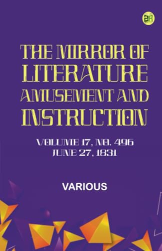 The Mirror of Literature Amusement and Instruction. Volume 17 No. 496 June 27 1831 The Mirror of Literature Amusement and Instruction. Volume 17 No. 496 June 27 1831 von Zinc Read
