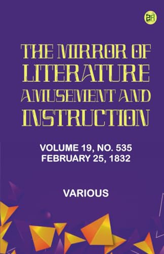 The Mirror of Literature Amusement and Instruction. Volume 19 No. 535 February 25 1832 The Mirror of Literature Amusement and Instruction. Volume 19 No. 535 February 25 1832 von Zinc Read