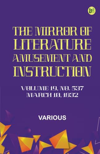The Mirror of Literature Amusement and Instruction. Volume 19 No. 537 March 10 1832 The Mirror of Literature Amusement and Instruction. Volume 19 No. 537 March 10 1832 von Zinc Read