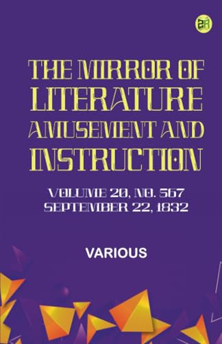 The Mirror of Literature Amusement and Instruction. Volume 20 No. 567 September 22 1832 The Mirror of Literature Amusement and Instruction. Volume 20 No. 567 September 22 1832 von Zinc Read