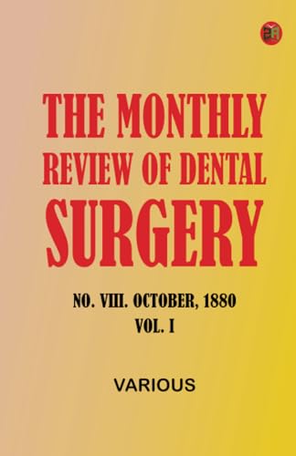 The Monthly Review of Dental Surgery, No. VIII. October, 1880. Vol. I The Monthly Review of Dental Surgery, No. VIII. October, 1880. Vol. I von Zinc Read