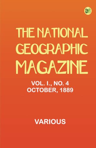 The National Geographic Magazine Vol. I. No. 4 October 1889 The National Geographic Magazine Vol. I. No. 4 October 1889 von Zinc Read