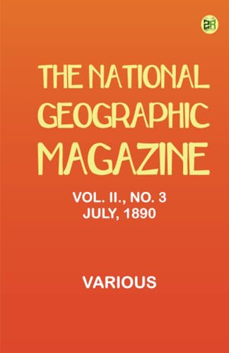 The National Geographic Magazine Vol. II. No. 3 July 1890 The National Geographic Magazine Vol. II. No. 3 July 1890 von Zinc Read
