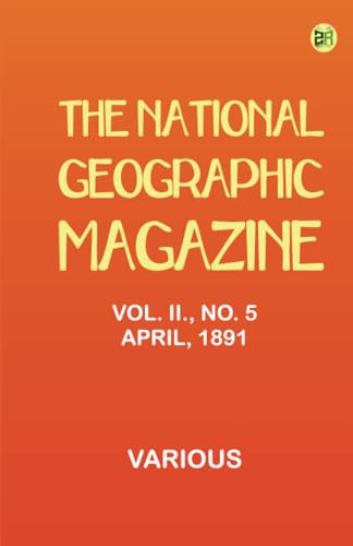 The National Geographic Magazine Vol. II. No. 5 April 1891 The National Geographic Magazine Vol. II. No. 5 April 1891 von Zinc Read