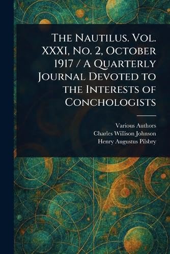 The Nautilus. Vol. XXXI, No. 2, October 1917 / A Quarterly Journal Devoted to the Interests of Conchologists The Nautilus. Vol. XXXI, No. 2, October 1917 / A Quarterly Journal Devoted to the Interests of Conchologists von Anson Street Press