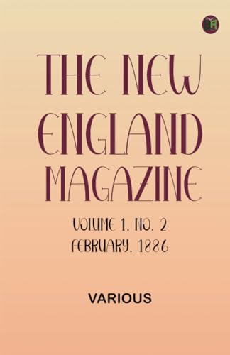 The New England Magazine Volume 1 No. 2 February 1886 The New England Magazine Volume 1 No. 2 February 1886 von Zinc Read