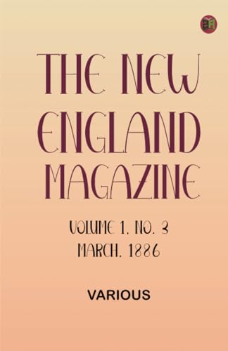 The New England Magazine Volume 1 No. 3 March 1886 The New England Magazine Volume 1 No. 3 March 1886 von Zinc Read