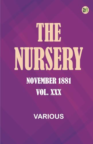 The Nursery, November 1881, Vol. XXX The Nursery, November 1881, Vol. XXX von Zinc Read