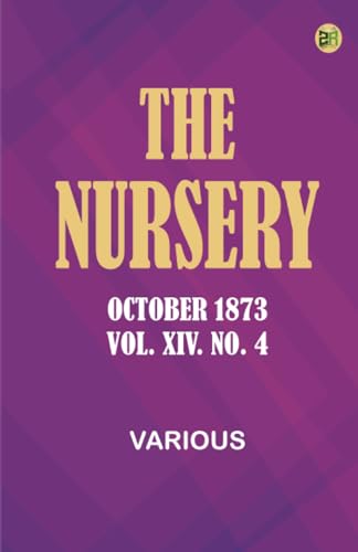 The Nursery, October 1873, Vol. XIV. No. 4 The Nursery, October 1873, Vol. XIV. No. 4 von Zinc Read