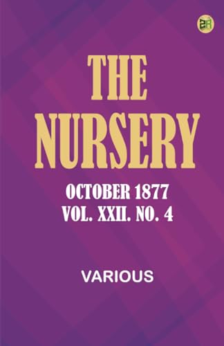 The Nursery, October 1877, Vol. XXII. No. 4 The Nursery, October 1877, Vol. XXII. No. 4 von Zinc Read