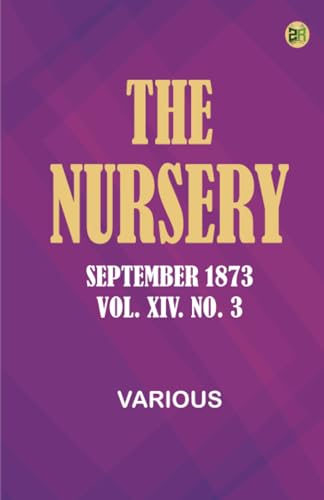 The Nursery, September 1873, Vol. XIV. No. 3 The Nursery, September 1873, Vol. XIV. No. 3 von Zinc Read