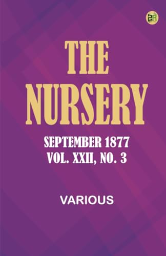 The Nursery, September 1877, Vol. XXII, No. 3 The Nursery, September 1877, Vol. XXII, No. 3 von Zinc Read