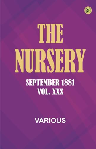 The Nursery, September 1881, Vol. XXX The Nursery, September 1881, Vol. XXX von Zinc Read
