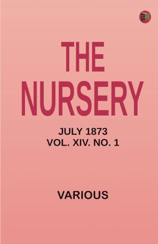 The Nursery July 1873 Vol. XIV. No. 1 The Nursery July 1873 Vol. XIV. No. 1 von Zinc Read