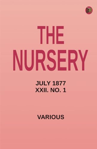 The Nursery July 1877 XXII. No. 1 The Nursery July 1877 XXII. No. 1 von Zinc Read