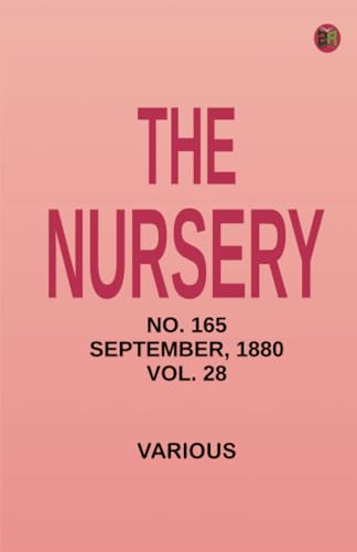 The Nursery No. 165. September 1880 Vol. 28 The Nursery No. 165. September 1880 Vol. 28 von Zinc Read