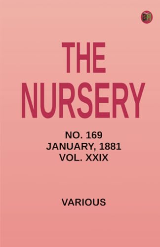 The Nursery No. 169 January 1881 Vol. XXIX The Nursery No. 169 January 1881 Vol. XXIX von Zinc Read