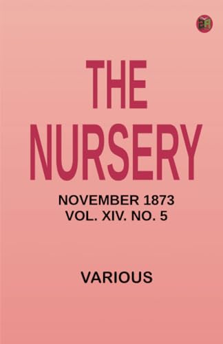 The Nursery November 1873 Vol. XIV. No. 5 The Nursery November 1873 Vol. XIV. No. 5 von Zinc Read