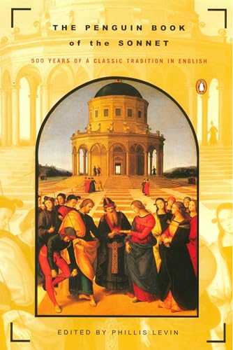 The Penguin Book of the Sonnet: 500 Years of a Classic Tradition in English The Penguin Book of the Sonnet: 500 Years of a Classic Tradition in English