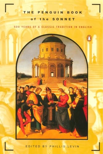 The Penguin Book of the Sonnet: 500 Years of a Classic Tradition in English The Penguin Book of the Sonnet: 500 Years of a Classic Tradition in English