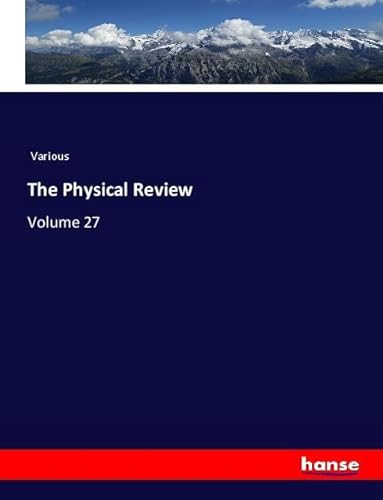 The Physical Review: Volume 27 The Physical Review: Volume 27 von hansebooks