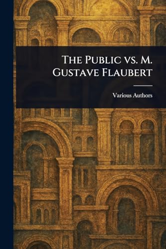 The Public Vs. M. Gustave Flaubert The Public Vs. M. Gustave Flaubert von Anson Street Press