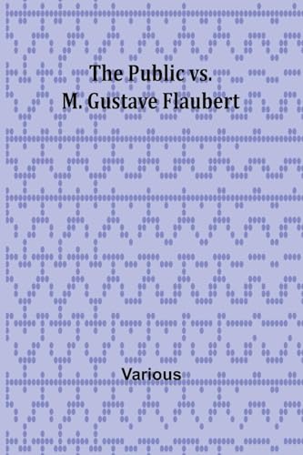 The Public vs. M. Gustave Flaubert The Public vs. M. Gustave Flaubert von Alpha Edition