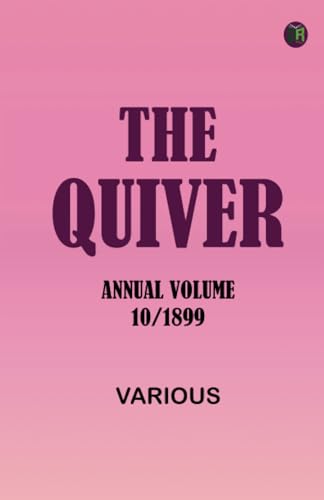 The Quiver, Annual Volume 10/1899 The Quiver, Annual Volume 10/1899 von Zinc Read