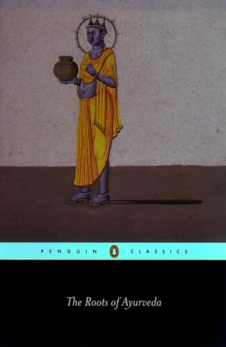 The Roots of Ayurveda: Selections from Sanskrit Medical Writings (Penguin Classics)